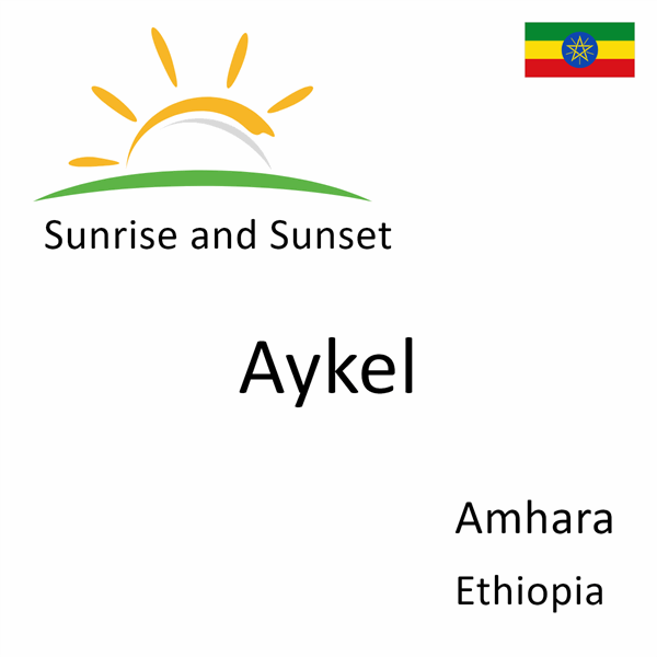 Sunrise and sunset times for Aykel, Amhara, Ethiopia