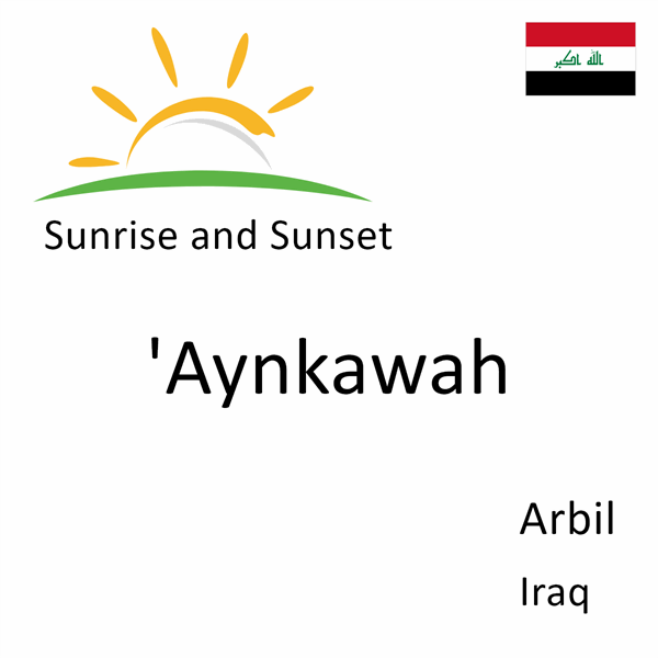 Sunrise and sunset times for 'Aynkawah, Arbil, Iraq