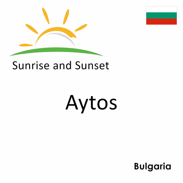 Sunrise and sunset times for Aytos, Bulgaria