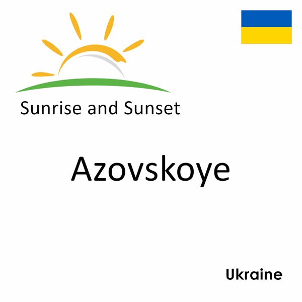 Sunrise and sunset times for Azovskoye, Ukraine