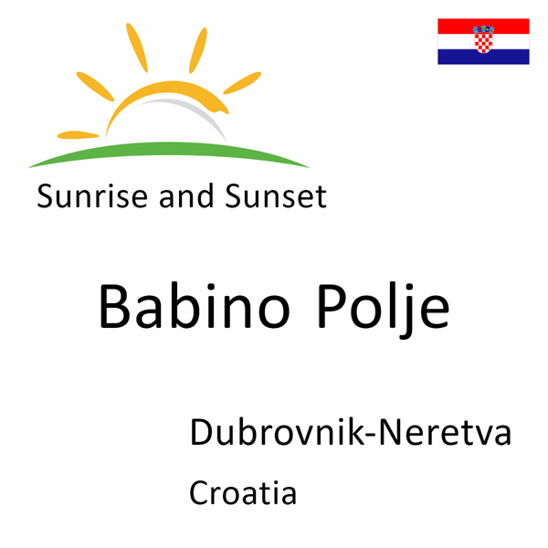 Sunrise and sunset times for Babino Polje, Dubrovnik-Neretva, Croatia