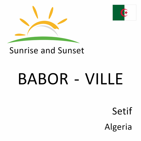 Sunrise and sunset times for BABOR - VILLE, Setif, Algeria