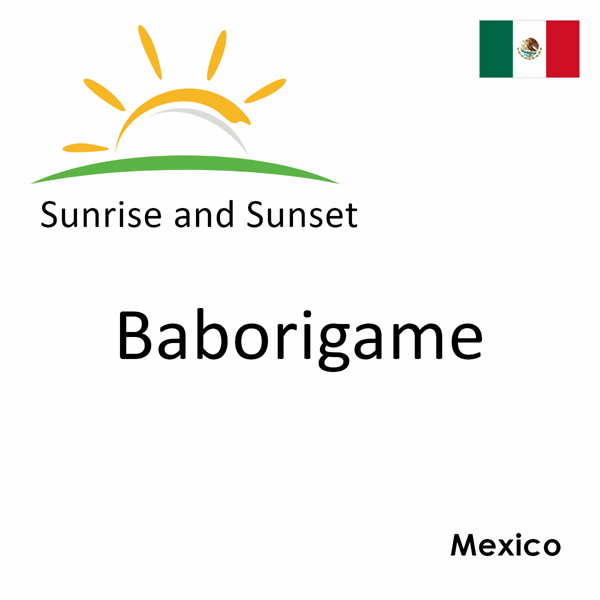 Sunrise and sunset times for Baborigame, Mexico