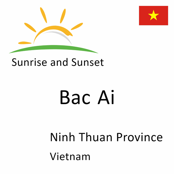 Sunrise and sunset times for Bac Ai, Ninh Thuan Province, Vietnam