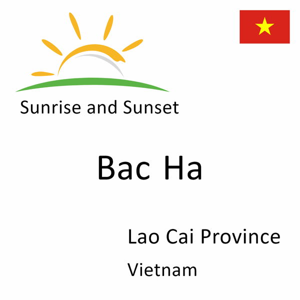 Sunrise and sunset times for Bac Ha, Lao Cai Province, Vietnam