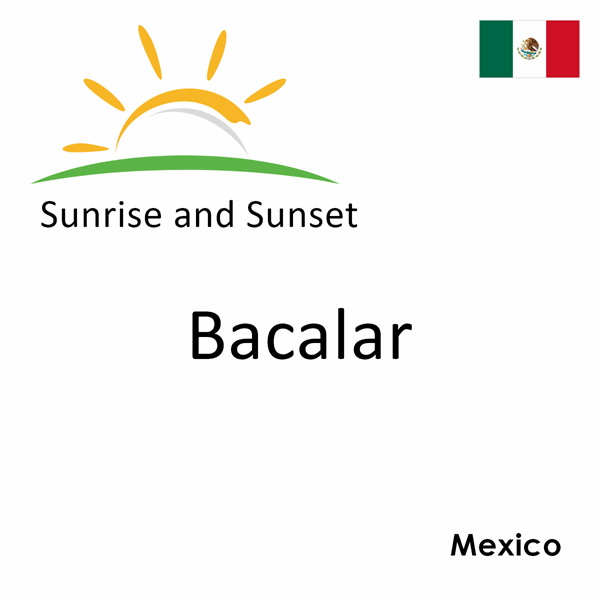 Sunrise and sunset times for Bacalar, Mexico