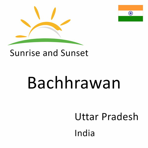 Sunrise and sunset times for Bachhrawan, Uttar Pradesh, India