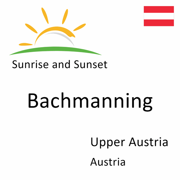 Sunrise and sunset times for Bachmanning, Upper Austria, Austria