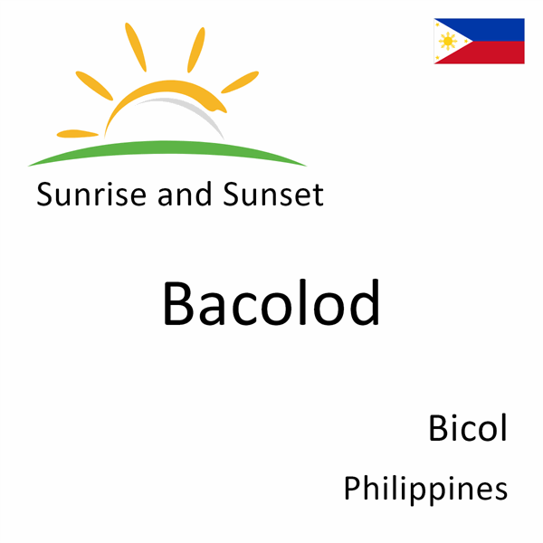 Sunrise and sunset times for Bacolod, Bicol, Philippines