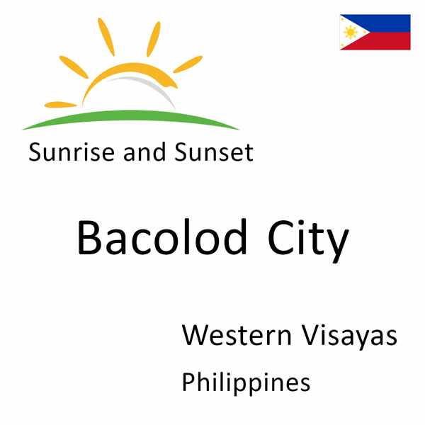 Sunrise and sunset times for Bacolod City, Western Visayas, Philippines