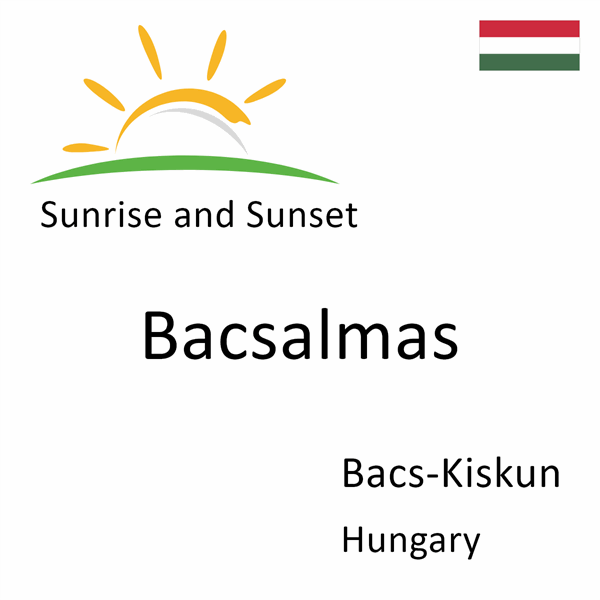 Sunrise and sunset times for Bacsalmas, Bacs-Kiskun, Hungary