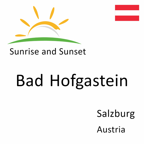 Sunrise and sunset times for Bad Hofgastein, Salzburg, Austria
