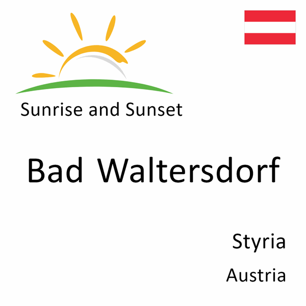 Sunrise and sunset times for Bad Waltersdorf, Styria, Austria