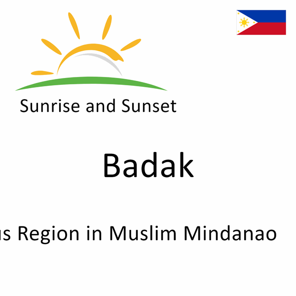 Sunrise and sunset times for Badak, Autonomous Region in Muslim Mindanao, Philippines