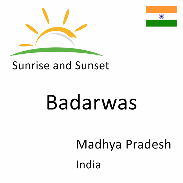 Sunrise and sunset times for Badarwas, Madhya Pradesh, India