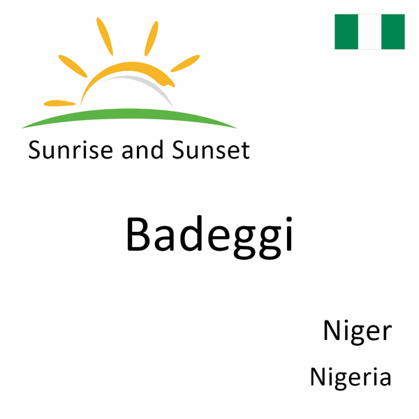 Sunrise and sunset times for Badeggi, Niger, Nigeria