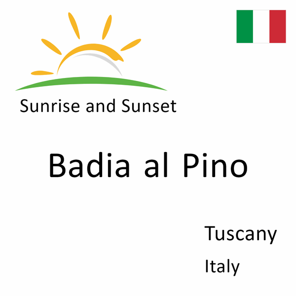 Sunrise and sunset times for Badia al Pino, Tuscany, Italy