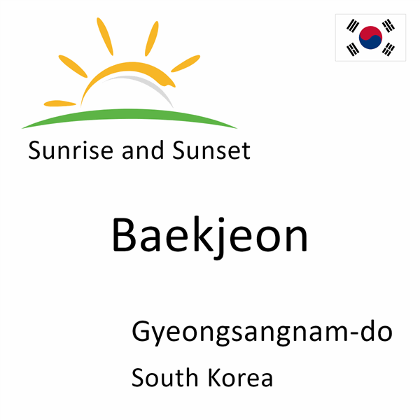 Sunrise and sunset times for Baekjeon, Gyeongsangnam-do, South Korea