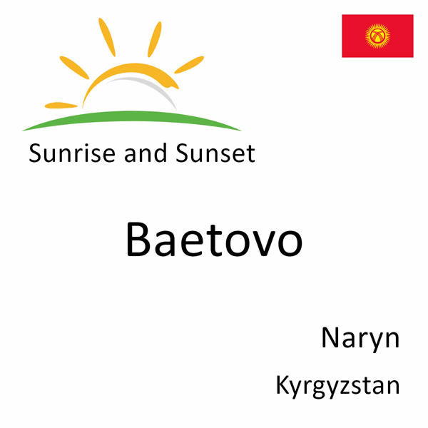 Sunrise and sunset times for Baetovo, Naryn, Kyrgyzstan