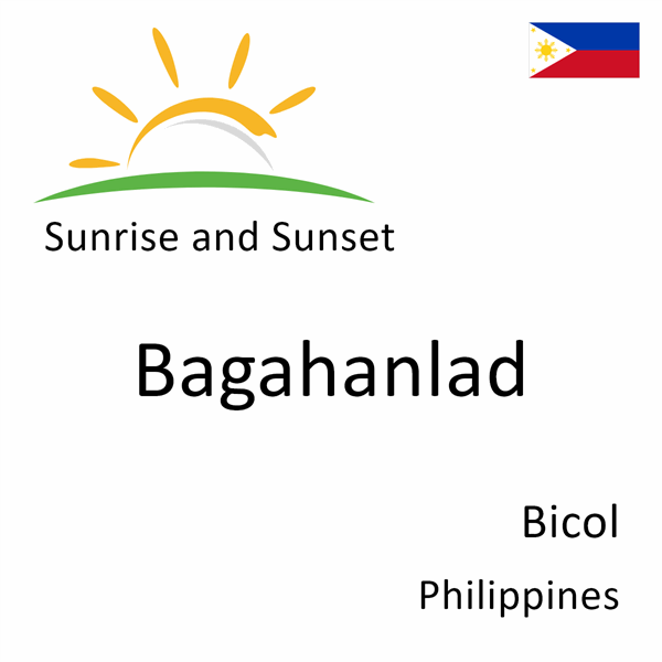 Sunrise and sunset times for Bagahanlad, Bicol, Philippines