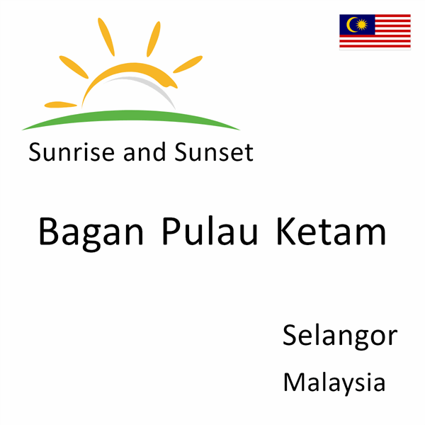 Sunrise and sunset times for Bagan Pulau Ketam, Selangor, Malaysia