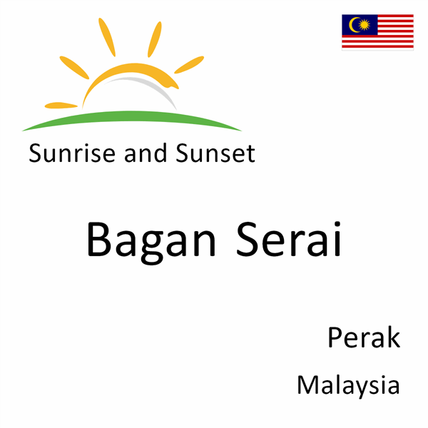 Sunrise and sunset times for Bagan Serai, Perak, Malaysia