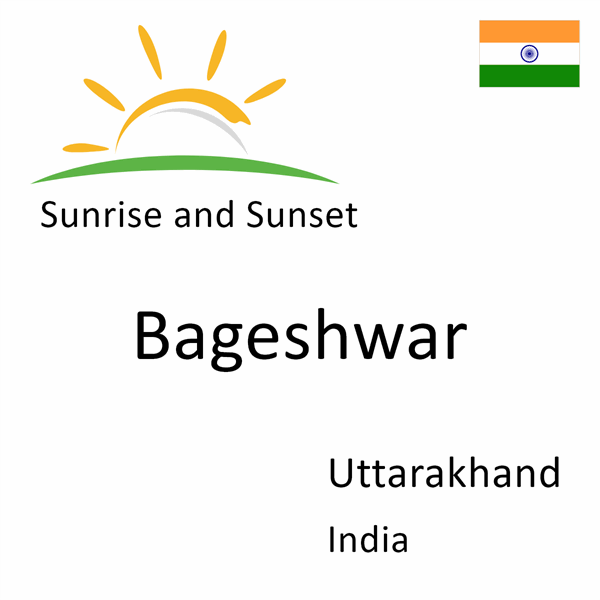 Sunrise and sunset times for Bageshwar, Uttarakhand, India