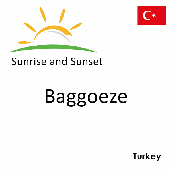 Sunrise and sunset times for Baggoeze, Turkey