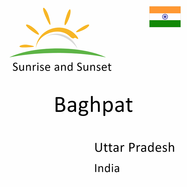 Sunrise and sunset times for Baghpat, Uttar Pradesh, India