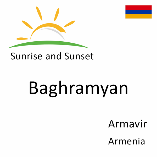 Sunrise and sunset times for Baghramyan, Armavir, Armenia