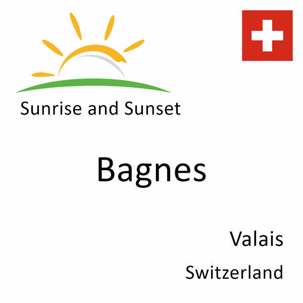 Sunrise and sunset times for Bagnes, Valais, Switzerland