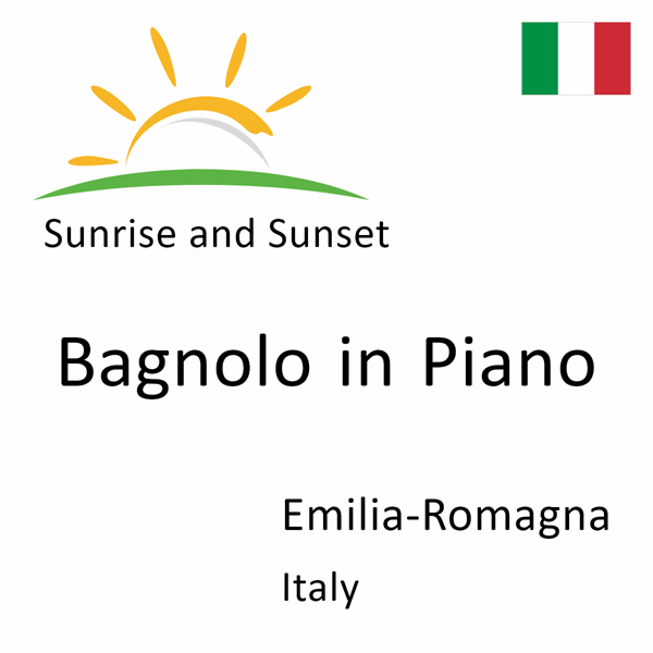 Sunrise and sunset times for Bagnolo in Piano, Emilia-Romagna, Italy