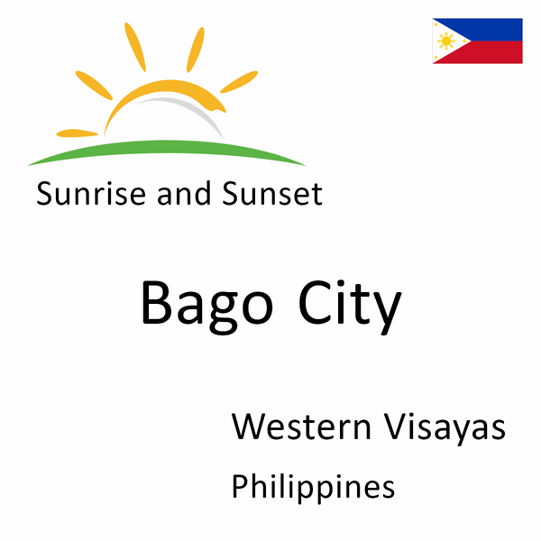 Sunrise and sunset times for Bago City, Western Visayas, Philippines