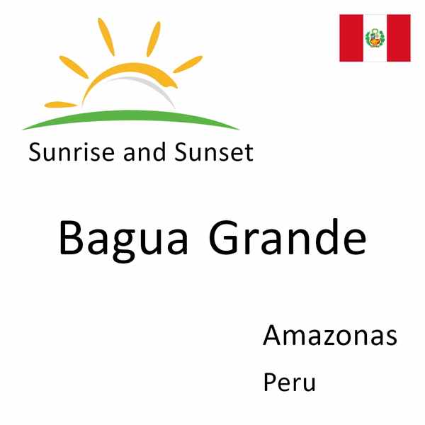 Sunrise and sunset times for Bagua Grande, Amazonas, Peru