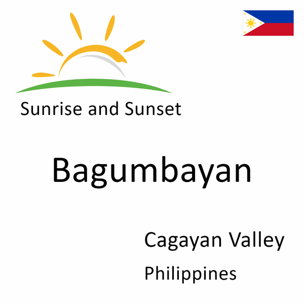 Sunrise and sunset times for Bagumbayan, Cagayan Valley, Philippines