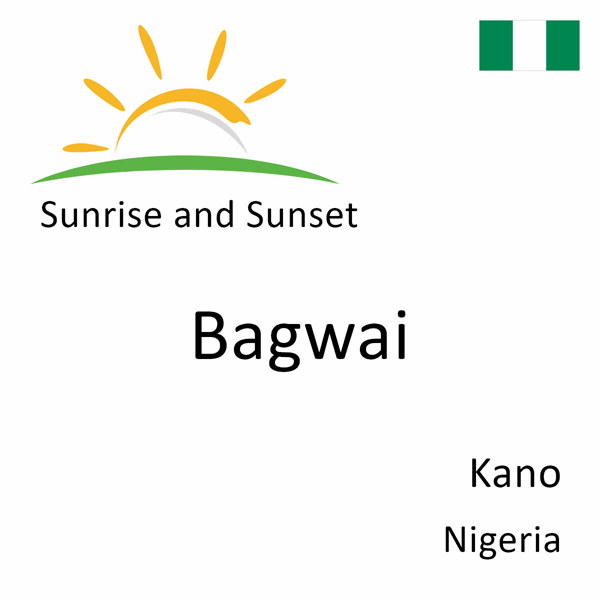 Sunrise and sunset times for Bagwai, Kano, Nigeria