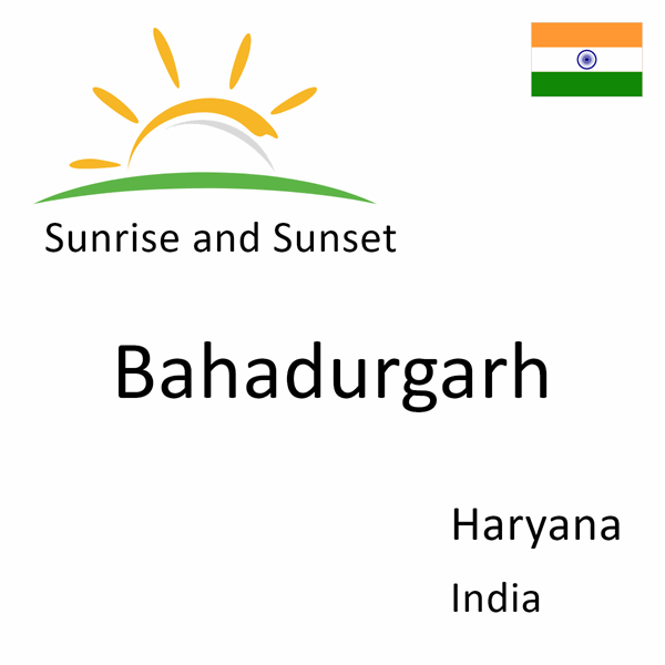 Sunrise and sunset times for Bahadurgarh, Haryana, India