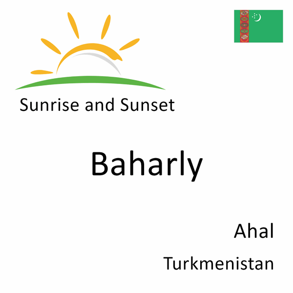 Sunrise and sunset times for Baharly, Ahal, Turkmenistan