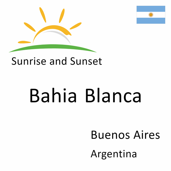Sunrise and sunset times for Bahia Blanca, Buenos Aires, Argentina