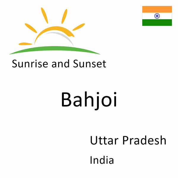 Sunrise and sunset times for Bahjoi, Uttar Pradesh, India