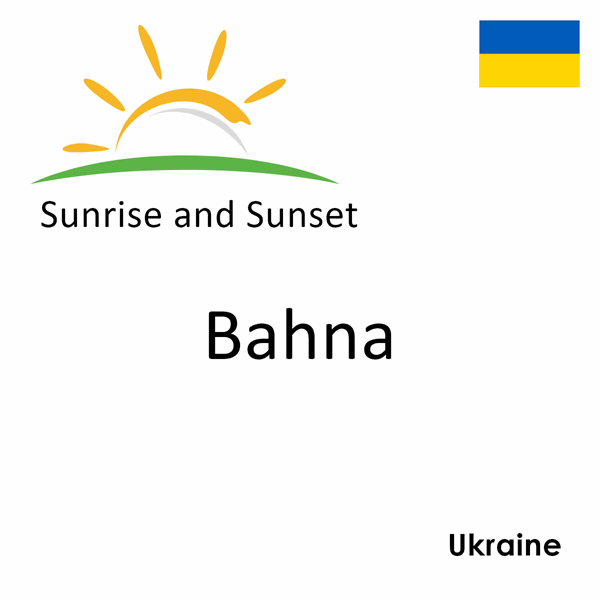 Sunrise and sunset times for Bahna, Ukraine