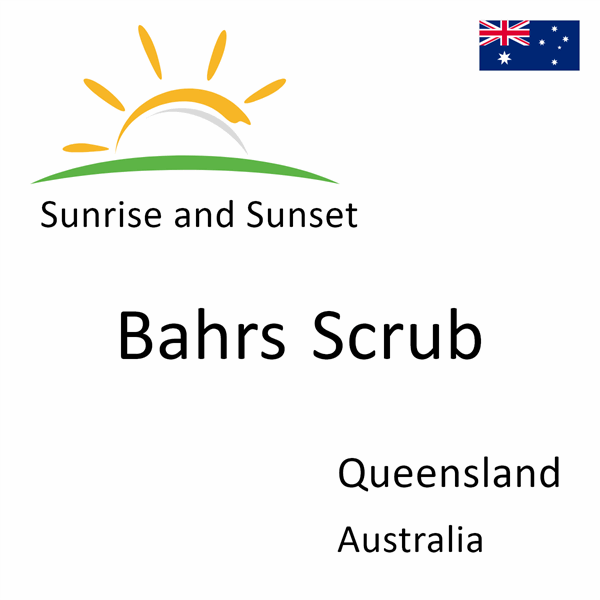 Sunrise and sunset times for Bahrs Scrub, Queensland, Australia