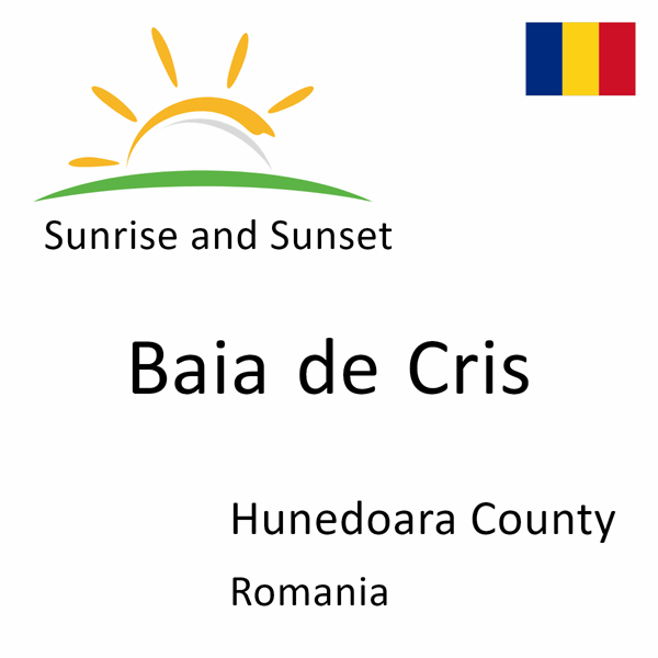 Sunrise and sunset times for Baia de Cris, Hunedoara County, Romania