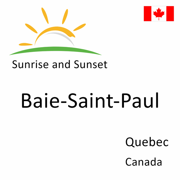 Sunrise and sunset times for Baie-Saint-Paul, Quebec, Canada