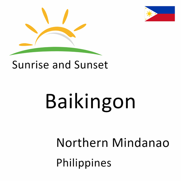 Sunrise and sunset times for Baikingon, Northern Mindanao, Philippines