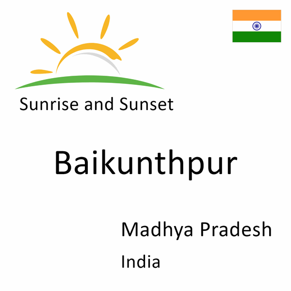 Sunrise and sunset times for Baikunthpur, Madhya Pradesh, India