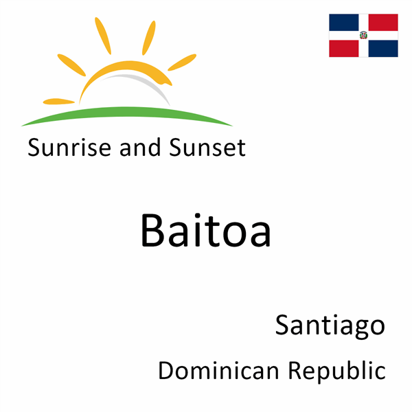 Sunrise and sunset times for Baitoa, Santiago, Dominican Republic