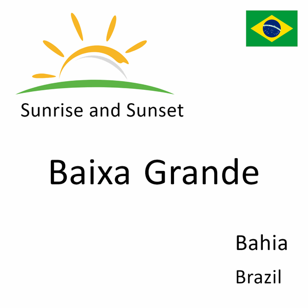 Sunrise and sunset times for Baixa Grande, Bahia, Brazil