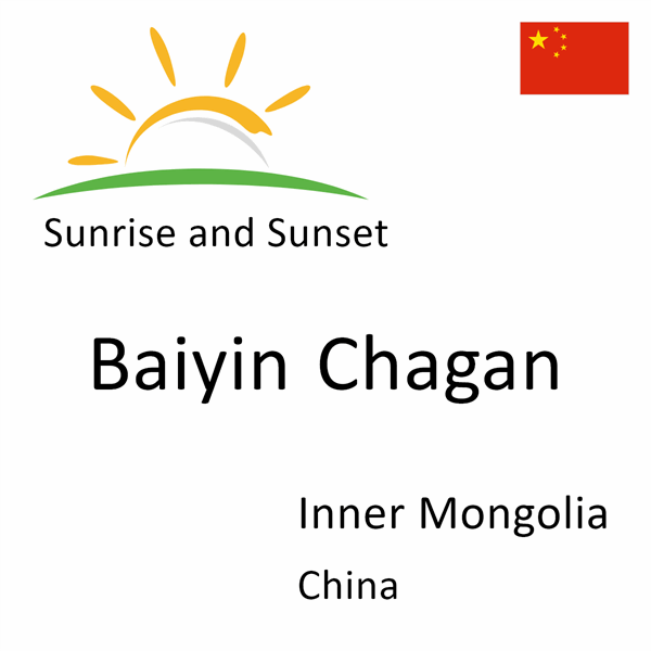 Sunrise and sunset times for Baiyin Chagan, Inner Mongolia, China