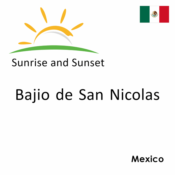 Sunrise and sunset times for Bajio de San Nicolas, Mexico